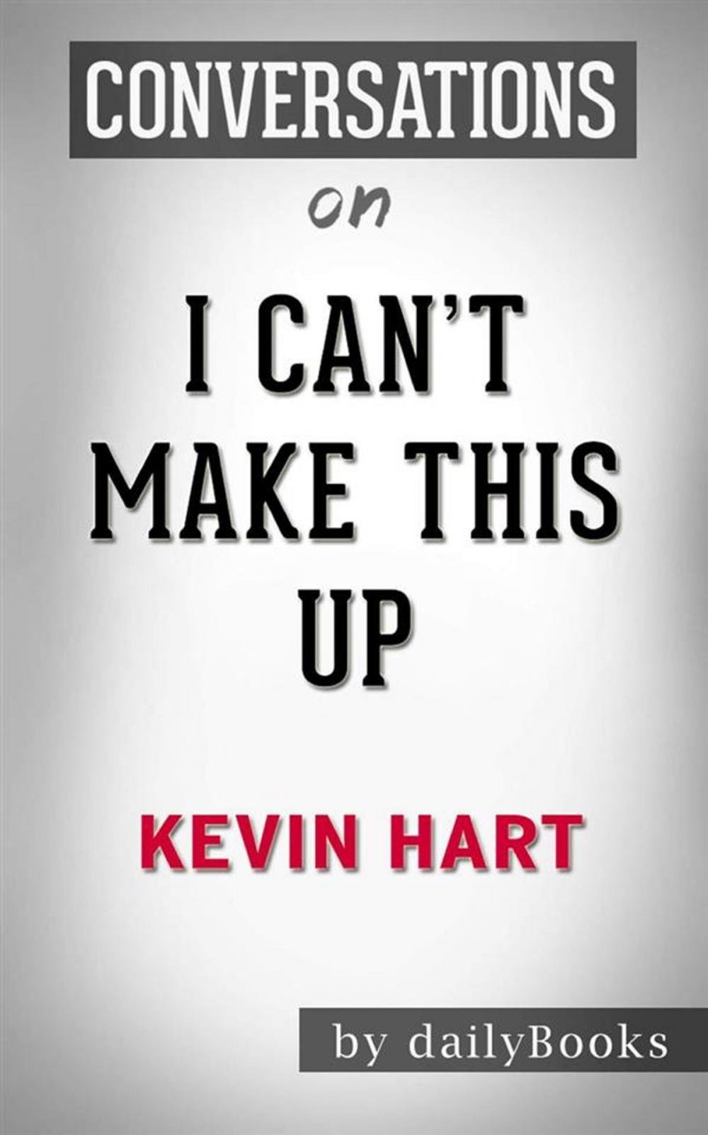 Big bigCover of I Can't Make This Up: Life Lessons by Kevin Hart | Conversation Starters