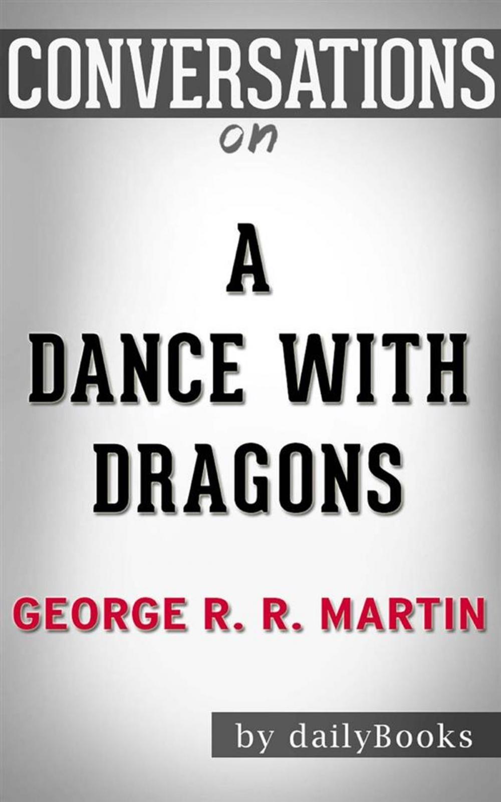 Big bigCover of A Dance with Dragons (A Song of Ice and Fire): by George R. R. Martin | Conversation Starters