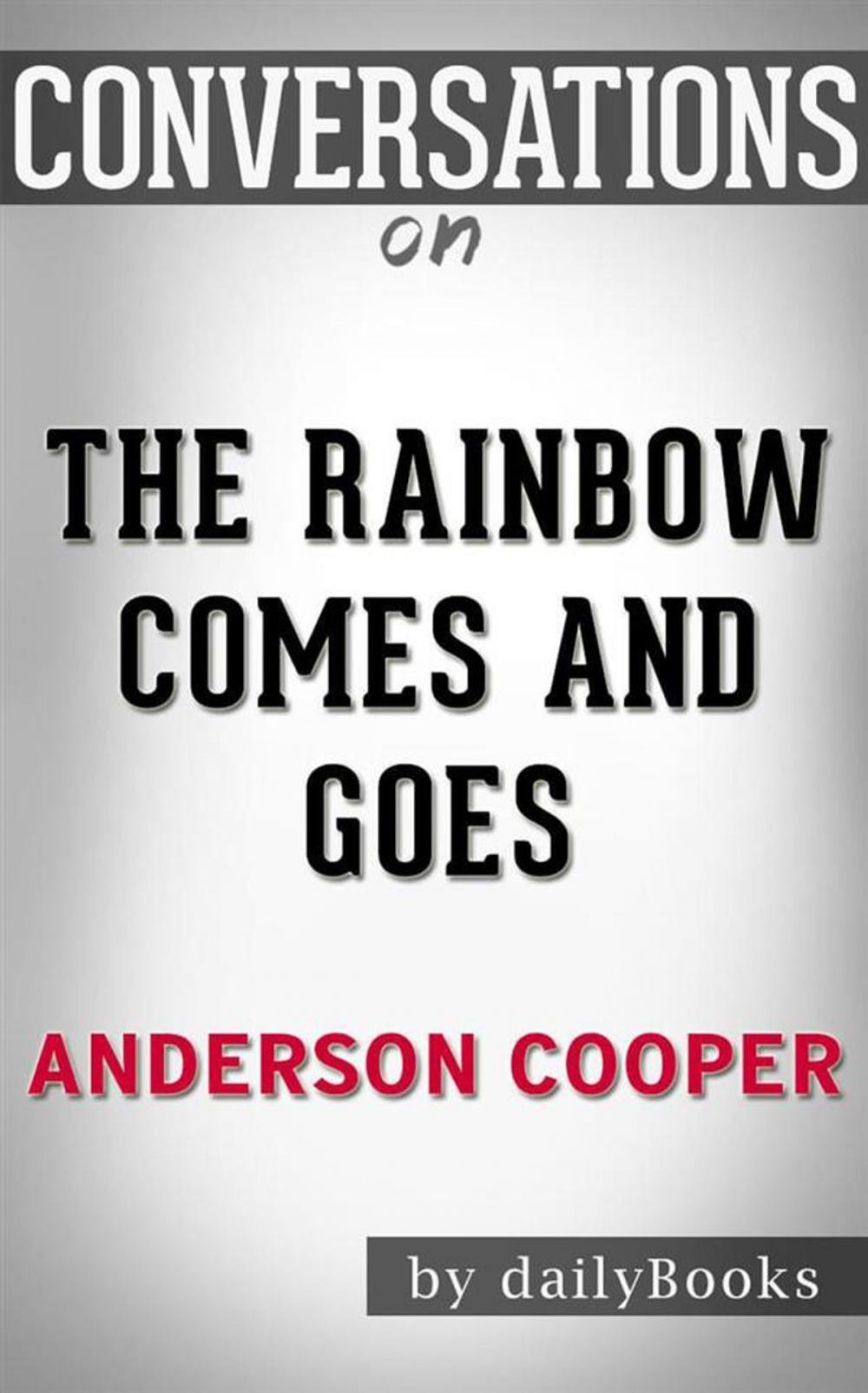 Big bigCover of The Rainbow Comes and Goes: A Mother and Son On Life, Love, and Loss by Anderson Cooper | Conversation Starters