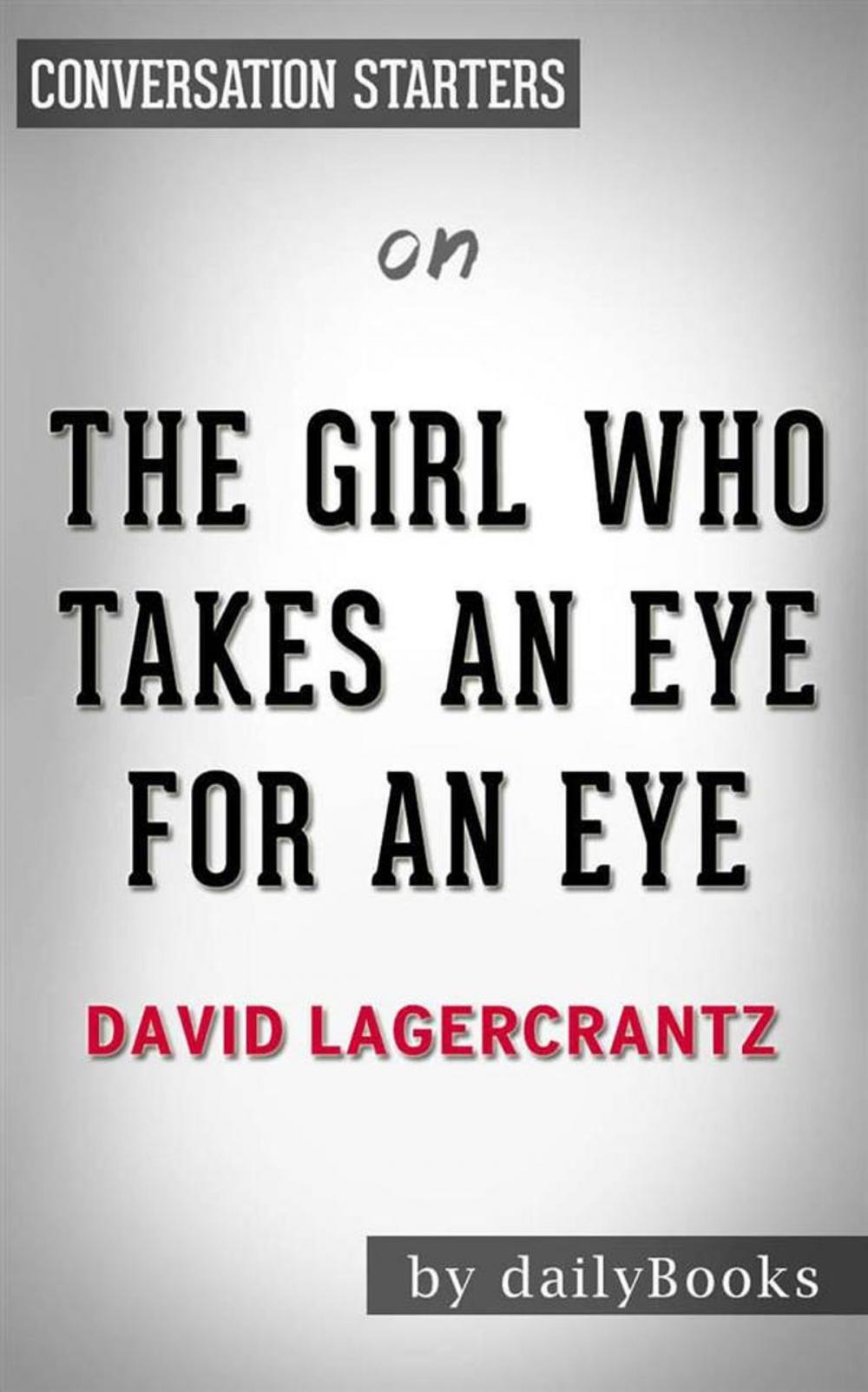 Big bigCover of The Girl Who Takes an Eye for an Eye: A Lisbeth Salander novel, continuing Stieg Larsson's Millennium Series by David Lagercrantz | Conversation Starters