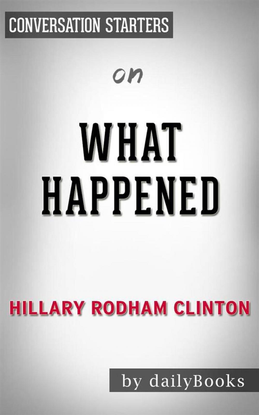 Big bigCover of What Happened: by Hillary Rodham Clinton | Conversation Starters