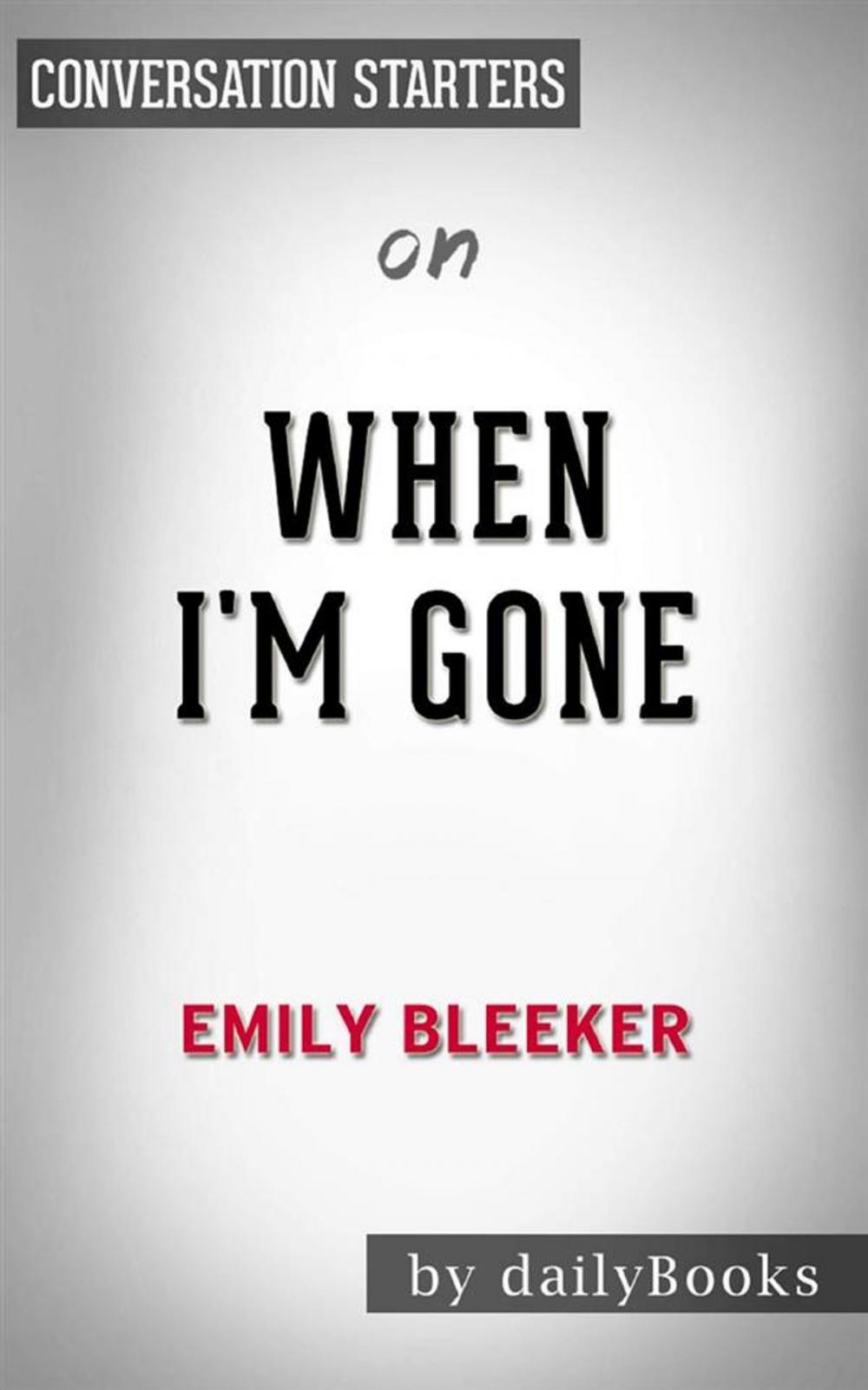 Big bigCover of When I'm Gone: A Novel by Emily Bleeker  | Conversation Starters