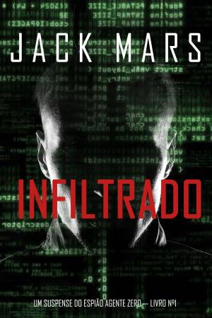 Cover of the book Infiltrado (Um Suspense do Espião Agente Zero — Livro nº1) by Anthony Joyce