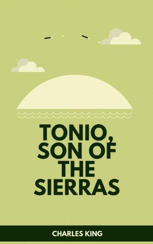 Cover of the book Tonio, Son of the Sierras by Rudyard Kipling