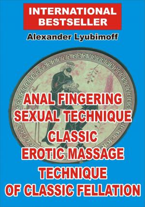 Cover of the book Anal Fingering Sexual Technique. Classic Erotic Massage. Technique of Classic Fellation by 槙陽子、持田秋