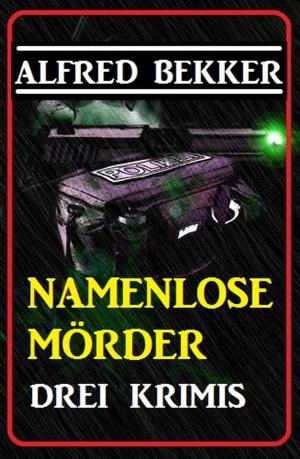 Book cover of Drei Alfred Bekker Krimis: Namenlose Mörder