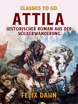 Cover of the book Attila Historischer Roman aus der Völkerwanderung by Guy de Maupassant