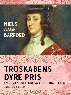 Cover of the book Troskabens dyre pris - En roman om Leonora Christina Ulfeldt by J. Brouwer