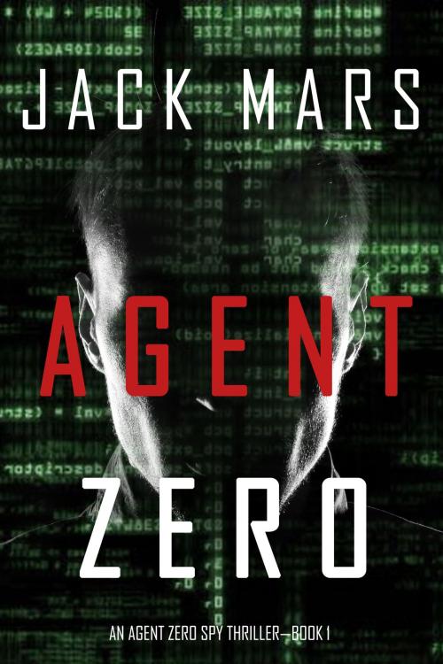 Cover of the book Agent Zero (An Agent Zero Spy Thriller—Book #1) by Jack Mars, Jack Mars