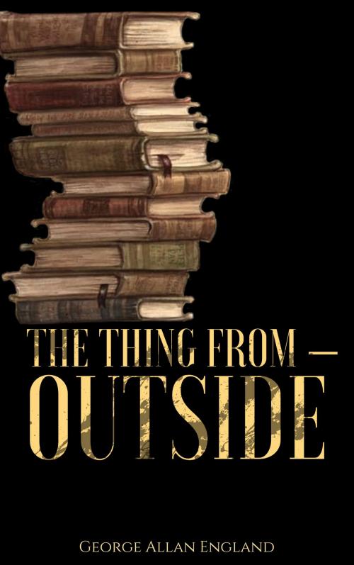 Cover of the book The Thing From - Outside by George Allan England, EnvikaBook