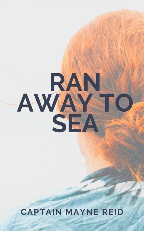 Cover of the book Ran Away to Sea by Captain Mayne Reid, anamsaleem