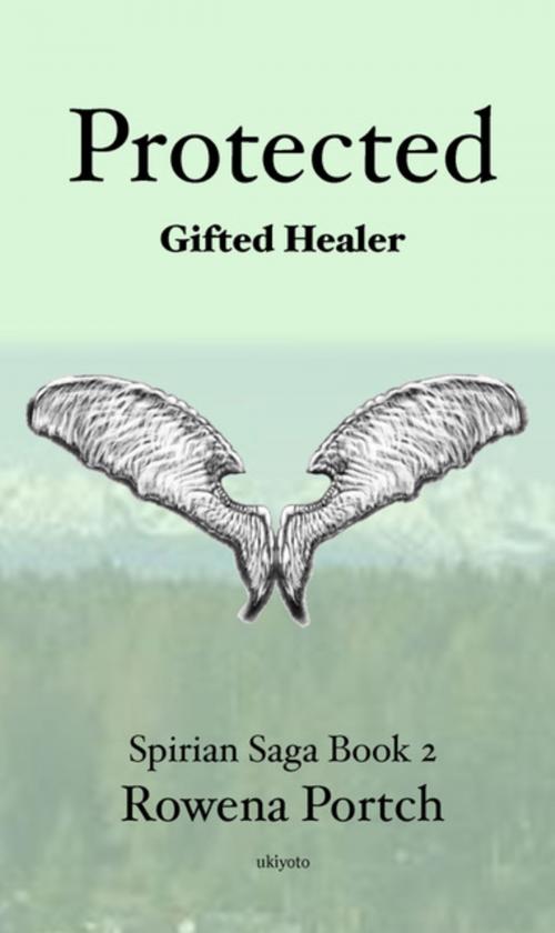 Cover of the book Protected Gifted Healer by Rowena Portch, Ukiyoto Publishing