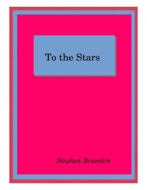 Cover of the book To the Stars by Stephen Brandon, Stephen Brandon