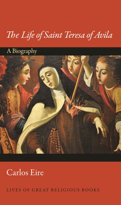 Cover of the book The Life of Saint Teresa of Avila by Carlos Eire, Princeton University Press