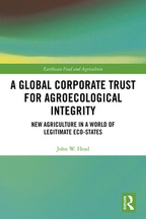 Cover of the book A Global Corporate Trust for Agroecological Integrity by John W. Head, Taylor and Francis