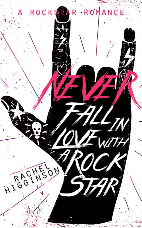 Cover of the book Never Fall in Love with a Rockstar by Rachel Higginson, Rachel Higginson