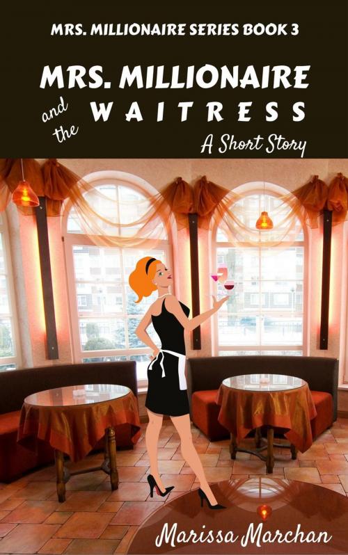 Cover of the book Mrs. Millionaire and the Waitress: A Short Story Book 3 by Marissa Marchan, Marissa Marchan