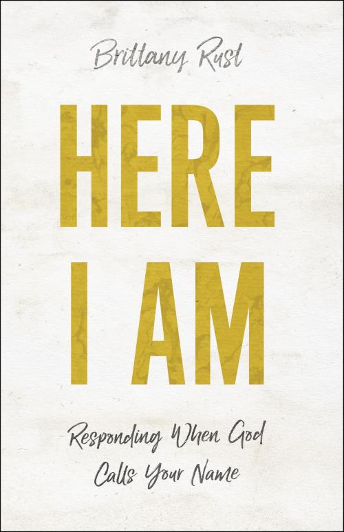 Cover of the book Here I Am by Brittany Rust, Baker Publishing Group