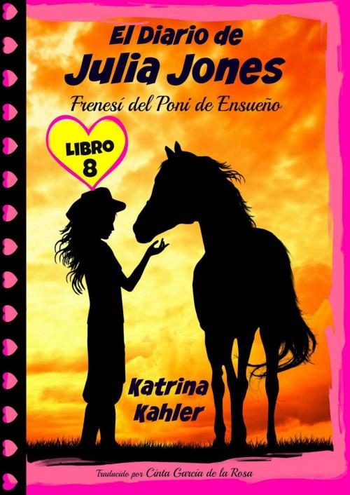 Cover of the book El Diario de Julia Jones - Libro 8: Frenesí del Poni de Ensueño by Katrina Kahler, KC Global Enterprises Pty Ltd