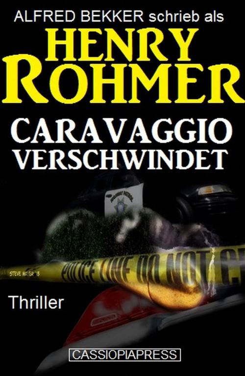 Cover of the book Caravaggio verschwindet: Thriller by Alfred Bekker, Henry Rohmer, BEKKERpublishing