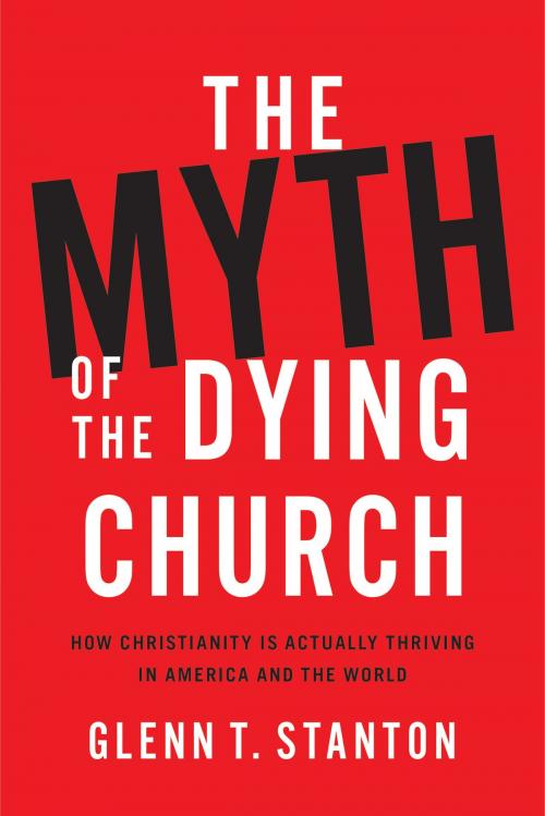 Cover of the book The Myth of the Dying Church by Glenn T. Stanton, Worthy