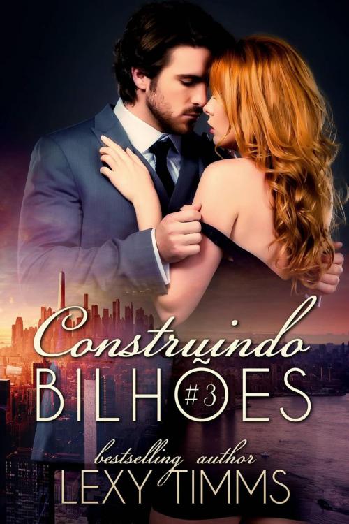 Cover of the book Construindo Bilhões - Parte 3 by Lexy Timms, Babelcube Inc.