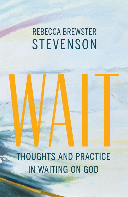 Cover of the book Wait by Rebecca Brewster Stevenson, Light Messages Publishing