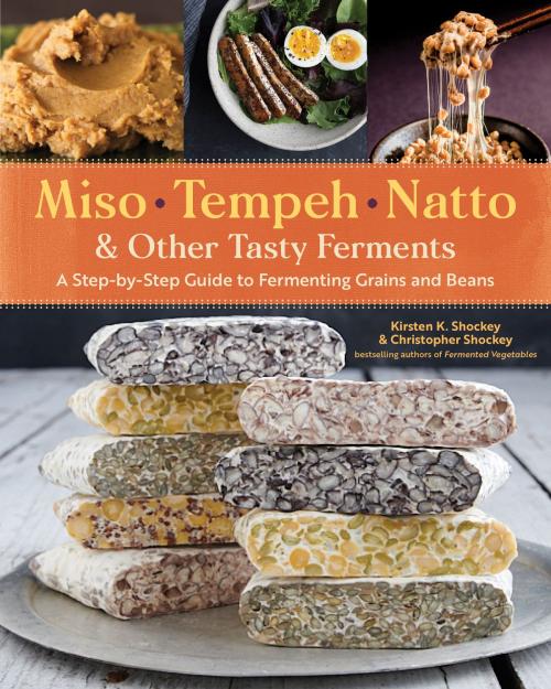 Cover of the book Miso, Tempeh, Natto & Other Tasty Ferments by Kirsten K. Shockey, Christopher Shockey, Storey Publishing, LLC