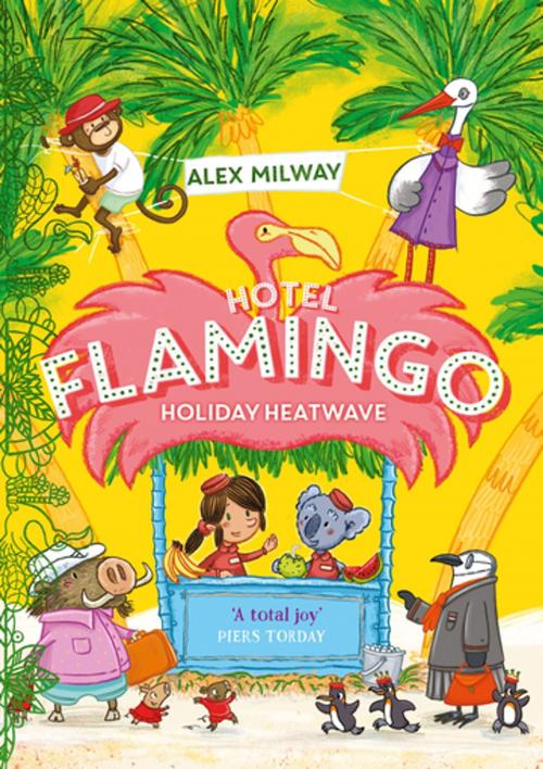 Cover of the book Hotel Flamingo: Holiday Heatwave by Alex Milway, Bonnier Publishing Fiction