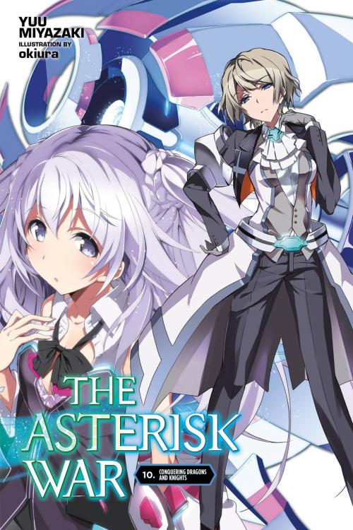 Cover of the book The Asterisk War, Vol. 10 (light novel) by Yuu Miyazaki, okiura, Yen Press