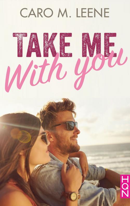 Cover of the book Take me with you by Caro M.Leene, Harlequin