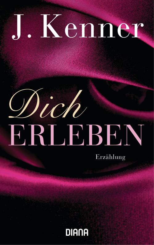 Cover of the book Dich erleben by J. Kenner, Diana Verlag