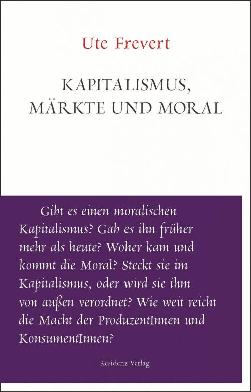 Cover of the book Kapitalismus, Märkte und Moral by Ute Frevert, Residenz Verlag