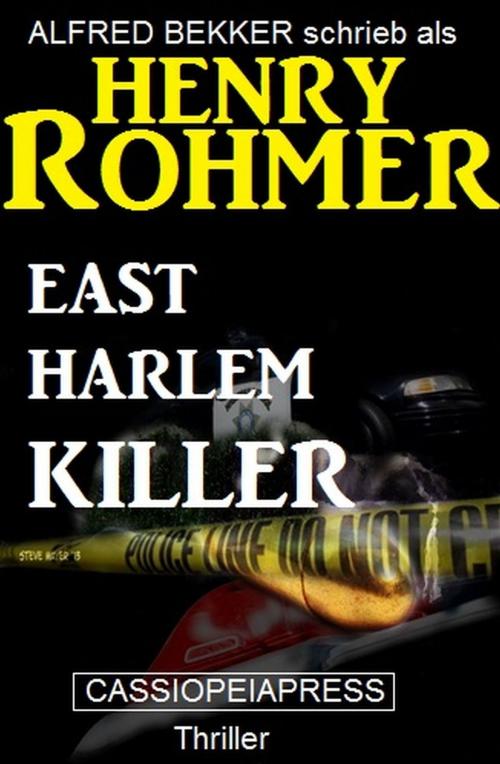 Cover of the book East Harlem Killer: Thriller by Henry Rohmer, Alfred Bekker, Uksak E-Books