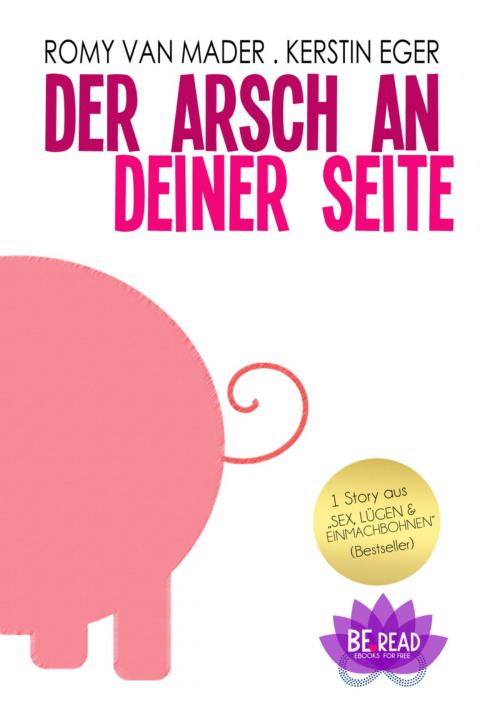 Cover of the book Der Arsch an deiner Seite by Romy van Mader, Kerstin Eger, BookRix