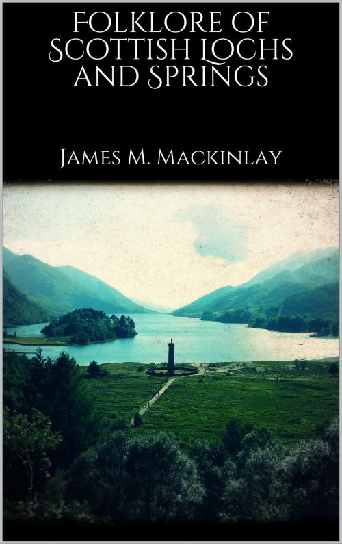 Cover of the book Folklore of Scottish Lochs and Springs by James M. Mackinlay, Books on Demand