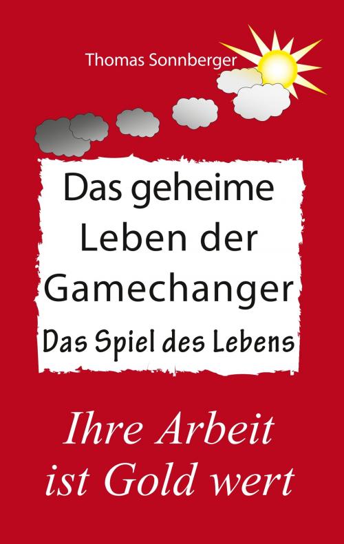 Cover of the book Das geheime Leben der Gamechanger by Thomas Sonnberger, Books on Demand