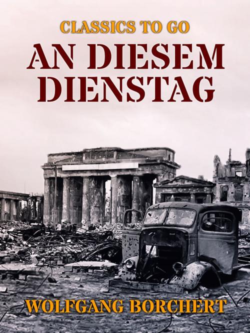 Cover of the book An diesem Dienstag by Wolfgang Borchert, Otbebookpublishing