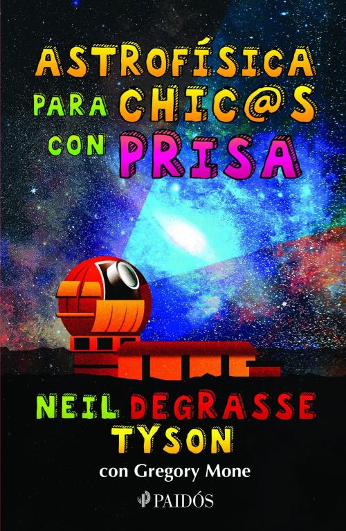 Cover of the book Astrofísica para chic@s con prisa by Neil deGrasse Tyson, Gregory Mone, Grupo Planeta - México