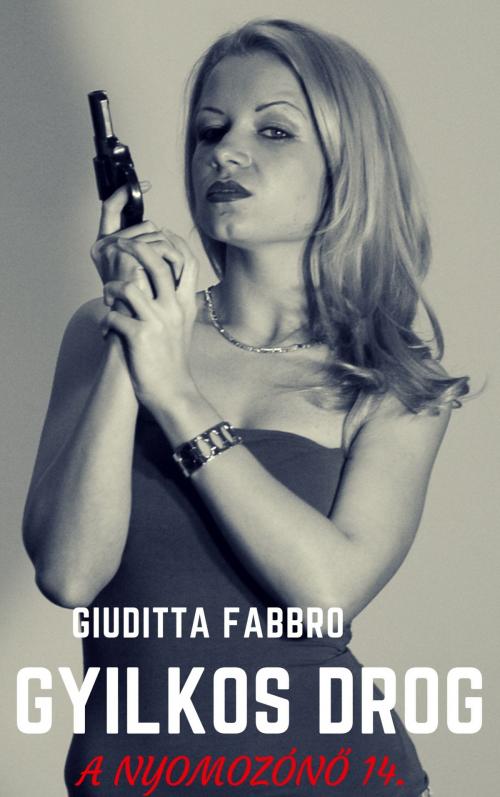 Cover of the book Gyilkos drog by Giuditta Fabbro, Kovács Judit