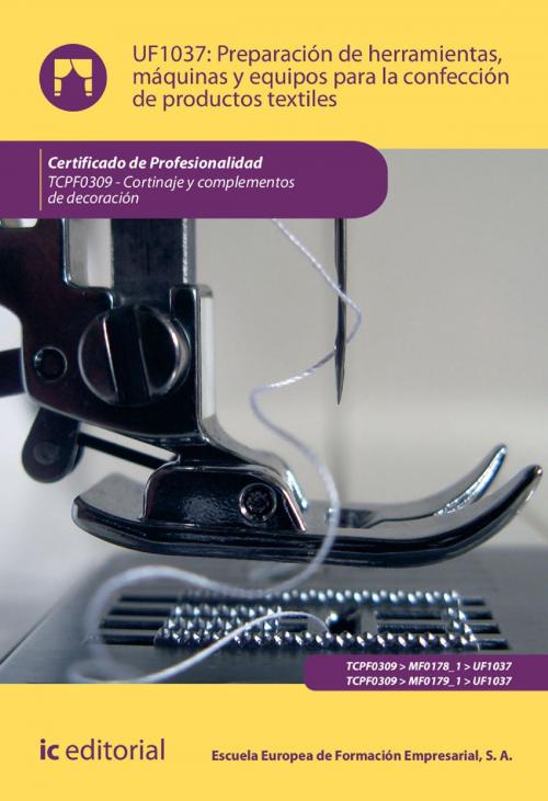 Cover of the book Preparación de herramientas, máquinas y equipos para la confección de productos textiles. TCPF0309 by S. A. Escuela Europea de Formación Empresarial, IC Editorial