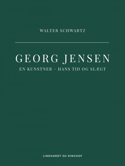 Cover of the book Georg Jensen. En kunstner - hans tid og slægt by Walter Schwartz, Lindhardt og Ringhof