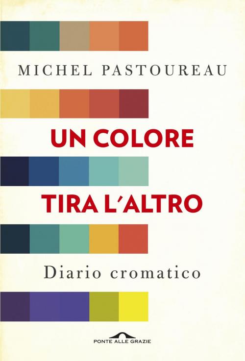 Cover of the book Un colore tira l'altro by Michel Pastoureau, Ponte alle Grazie