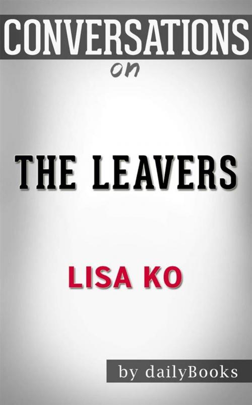 Cover of the book The Leavers (National Book Award Finalist): A Novel by Lisa Ko | Conversation Starters by dailyBooks, Daily Books