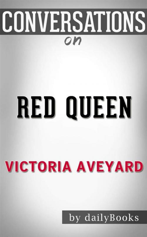 Cover of the book Red Queen: by Victoria Aveyard | Conversation Starters by dailyBooks, Daily Books