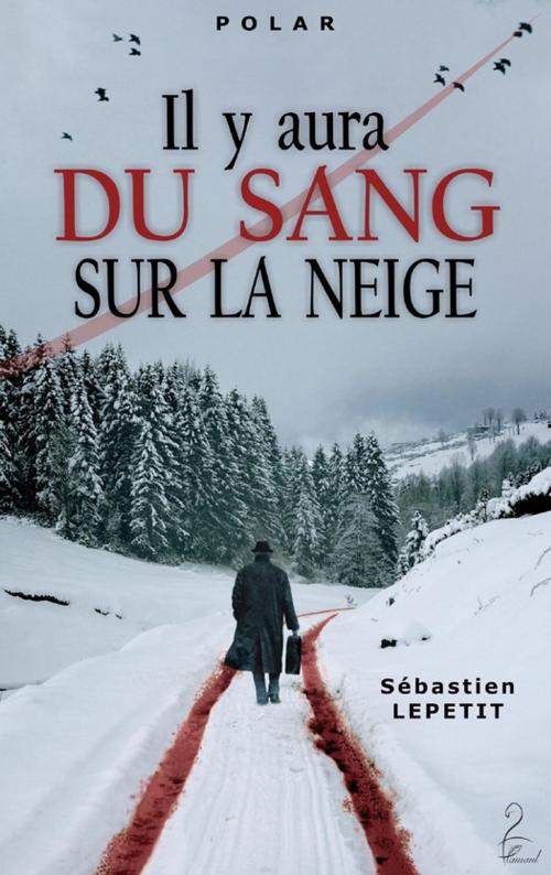 Cover of the book Il y aura du sang sur la neige by Sébastien Lepetit, Flamant Noir Editions