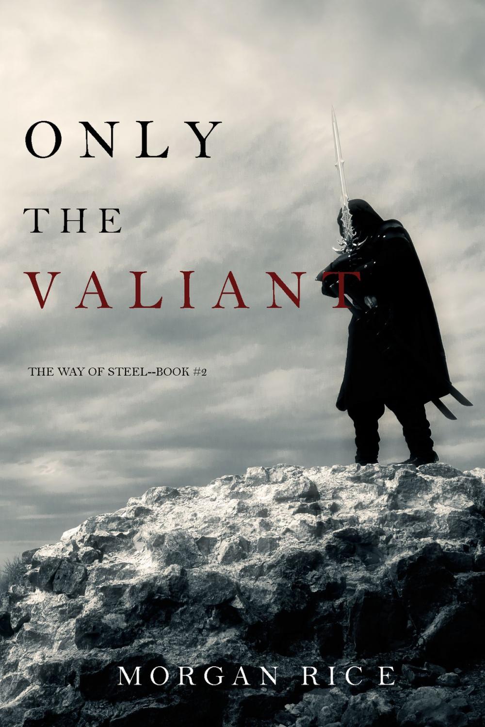 Big bigCover of Only the Valiant (The Way of Steel—Book 2)