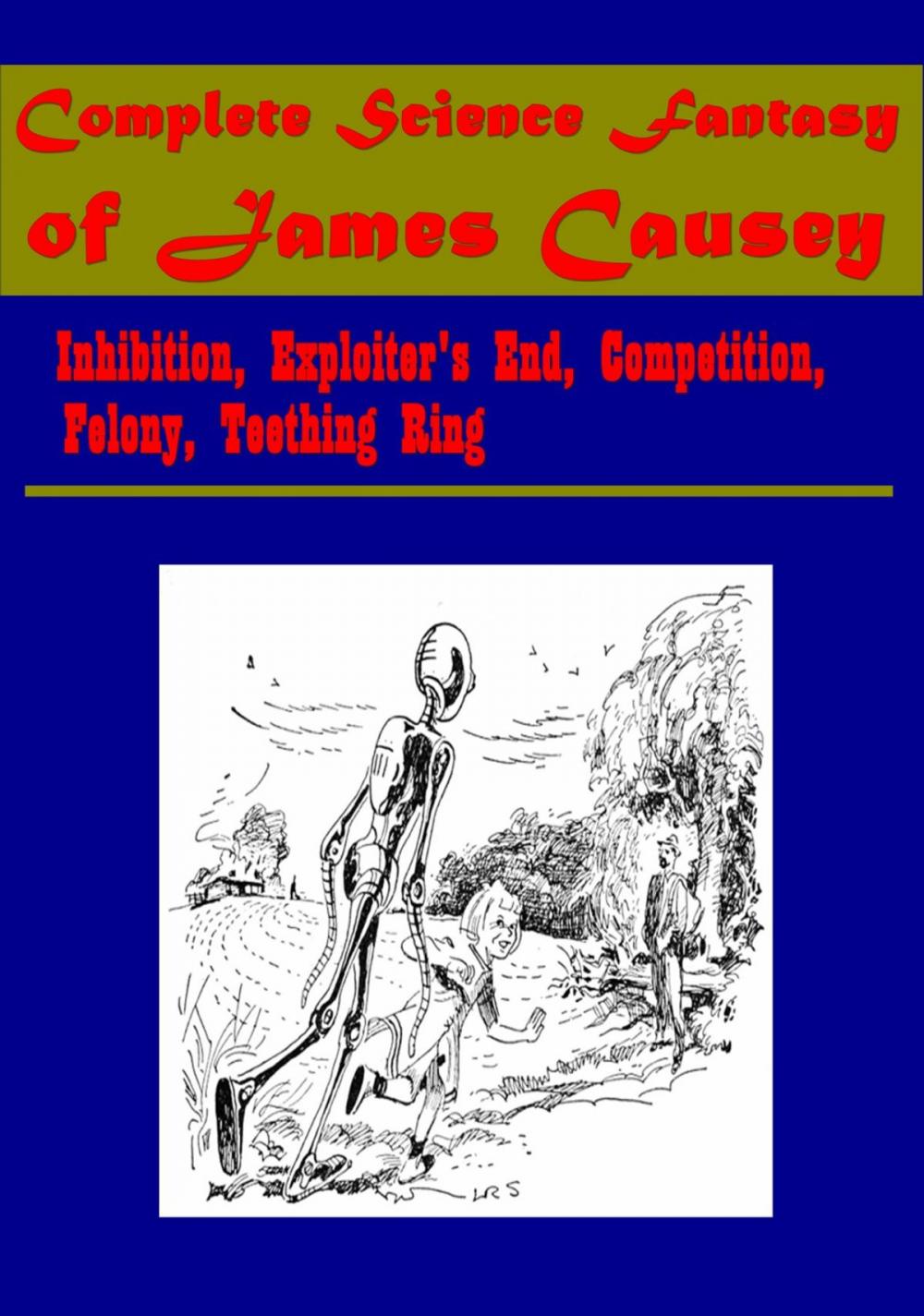 Big bigCover of Complete Science Fantasy of James Causey - Inhibition, Exploiter's End, Competition, Felony, Teething Ring