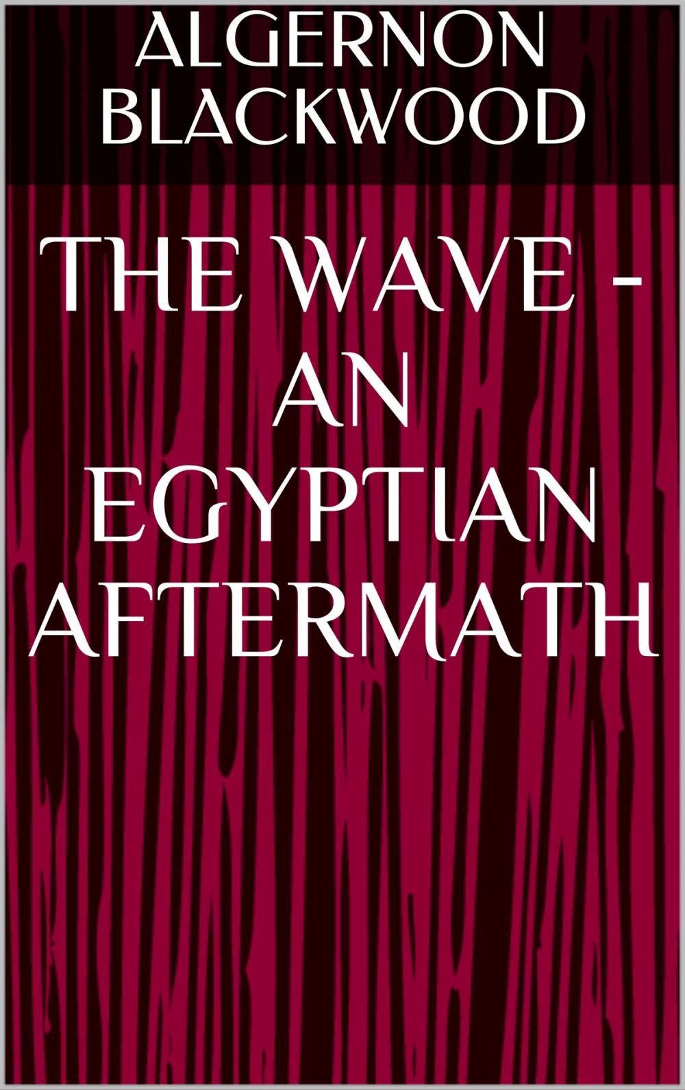 Big bigCover of The Wave - An Egyptian Aftermath