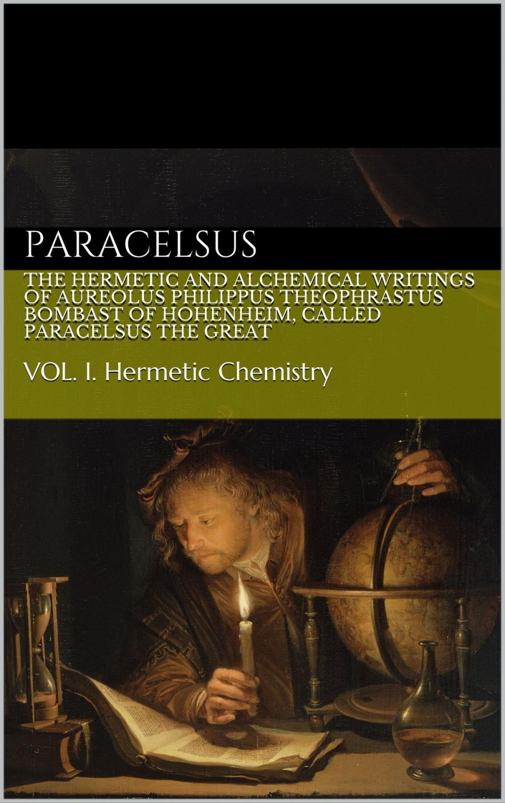 Big bigCover of The Hermetic and Alchemical Writings of Aureolus Philippus Theophrastus Bombast of Hohenheim, called Paracelsus the Great